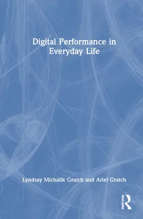 Gratch |  Digital Performance in Everyday Life | Buch |  Sack Fachmedien
