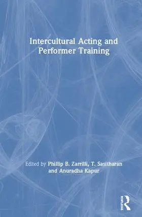 Zarrilli / Sasitharan / Kapur |  Intercultural Acting and Performer Training | Buch |  Sack Fachmedien
