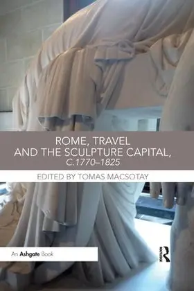 Macsotay |  Rome, Travel and the Sculpture Capital, c.1770-1825 | Buch |  Sack Fachmedien