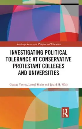 Yancey / Shaler / Walz |  Investigating Political Tolerance at Conservative Protestant Colleges and Universities | Buch |  Sack Fachmedien