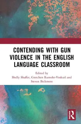 Shaffer / Rumohr-Voskuil / Bickmore | Contending with Gun Violence in the English Language Classroom | Buch | 978-1-138-35451-7 | sack.de