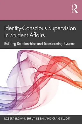 Brown / Desai / Elliott |  Identity-Conscious Supervision in Student Affairs: Building Relationships and Transforming Systems | Buch |  Sack Fachmedien