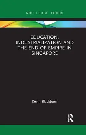 Blackburn |  Education, Industrialization and the End of Empire in Singapore | Buch |  Sack Fachmedien