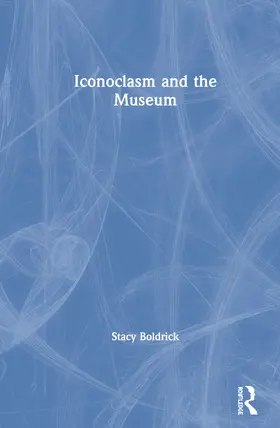 Boldrick |  Iconoclasm and the Museum | Buch |  Sack Fachmedien