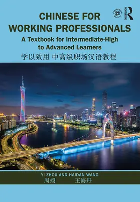 Zhou / Wang |  Chinese for Working Professionals: A Textbook for Intermediate-High to Advanced Learners | Buch |  Sack Fachmedien