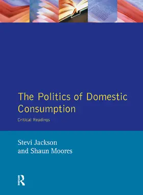 Jackson / Moores |  The Politics of Domestic Consumption | Buch |  Sack Fachmedien