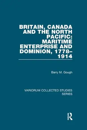 Gough |  Britain, Canada and the North Pacific: Maritime Enterprise and Dominion, 1778–1914 | Buch |  Sack Fachmedien