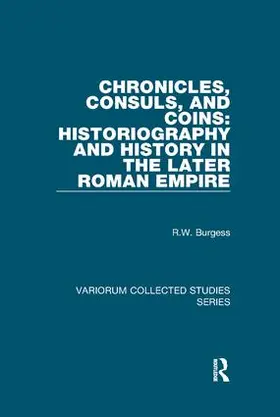 Burgess |  Chronicles, Consuls, and Coins: Historiography and History in the Later Roman Empire | Buch |  Sack Fachmedien