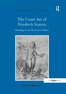Maxwell |  The Court Art of Friedrich Sustris | Buch |  Sack Fachmedien