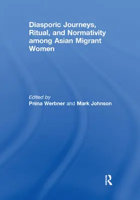 Werbner / Johnson |  Diasporic Journeys, Ritual, and Normativity among Asian Migrant Women | Buch |  Sack Fachmedien