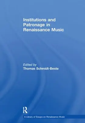 Schmidt-Beste |  Institutions and Patronage in Renaissance Music | Buch |  Sack Fachmedien