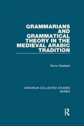 Baalbaki |  Grammarians and Grammatical Theory in the Medieval Arabic Tradition | Buch |  Sack Fachmedien
