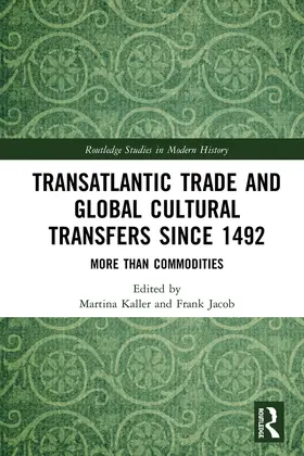 Kaller / Jacob |  Transatlantic Trade and Global Cultural Transfers Since 1492 | Buch |  Sack Fachmedien