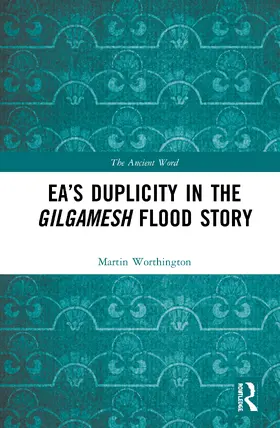 Worthington |  Ea's Duplicity in the Gilgamesh Flood Story | Buch |  Sack Fachmedien