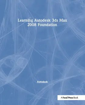 Autodesk |  Learning Autodesk 3ds Max 2008 Foundation | Buch |  Sack Fachmedien