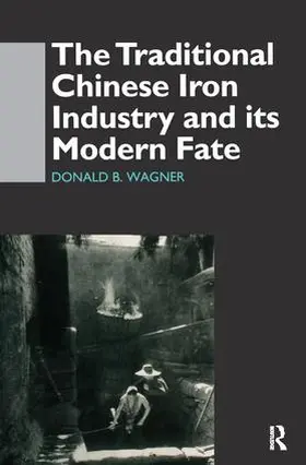 Wagner |  The Traditional Chinese Iron Industry and Its Modern Fate | Buch |  Sack Fachmedien