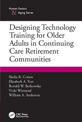 Cotten / Yost / Berkowsky |  Designing Technology Training for Older Adults in Continuing Care Retirement Communities | Buch |  Sack Fachmedien