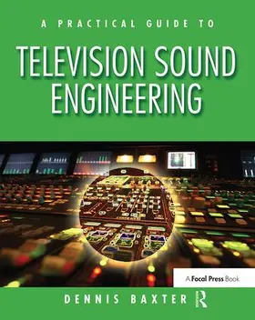 Baxter |  A Practical Guide to Television Sound Engineering | Buch |  Sack Fachmedien