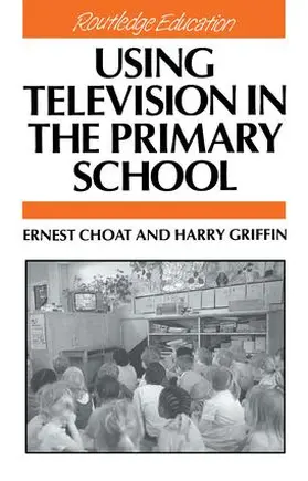 Choat / Griffin | Using Television in the Primary School | Buch | 978-1-138-42094-6 | www2.sack.de