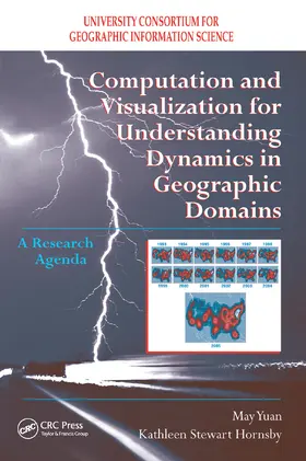Yuan / Hornsby |  Computation and Visualization for Understanding Dynamics in Geographic Domains: A Research Agenda | Buch |  Sack Fachmedien