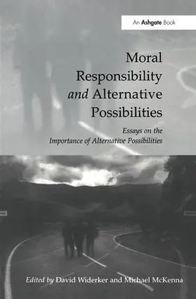 Widerker / McKenna | Moral Responsibility and Alternative Possibilities | Buch | 978-1-138-42502-6 | sack.de