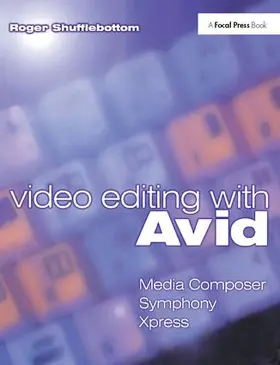 Shufflebottom |  Video Editing with Avid: Media Composer, Symphony, Xpress | Buch |  Sack Fachmedien