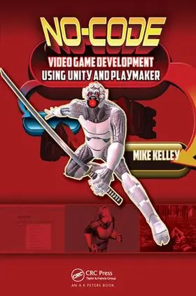 Kelley | No-Code Video Game Development Using Unity and Playmaker | Buch | 978-1-138-42761-7 | www2.sack.de