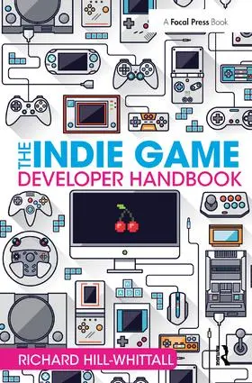 Hill-Whittall | The Indie Game Developer Handbook | Buch | 978-1-138-42819-5 | sack.de