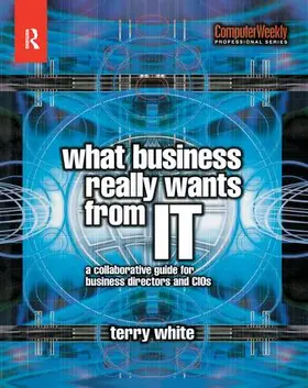 White | What Business Really Wants from IT | Buch | 978-1-138-43539-1 | www2.sack.de
