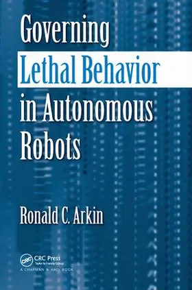Arkin | Governing Lethal Behavior in Autonomous Robots | Buch | 978-1-138-43582-7 | sack.de