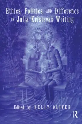 Oliver |  Ethics, Politics, and Difference in Julia Kristeva's Writing | Buch |  Sack Fachmedien