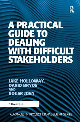 Holloway / Bryde | A Practical Guide to Dealing with Difficult Stakeholders | Buch | 978-1-138-46105-5 | sack.de
