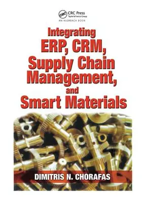Chorafas | Integrating ERP, CRM, Supply Chain Management, and Smart Materials | Buch | 978-1-138-46852-8 | sack.de