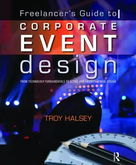Halsey |  The Freelancer's Guide to Corporate Event Design: From Technology Fundamentals to Scenic and Environmental Design | Buch |  Sack Fachmedien