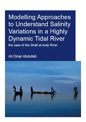 Abdullah |  Modelling Approaches to Understand Salinity Variations in a Highly Dynamic Tidal River | Buch |  Sack Fachmedien