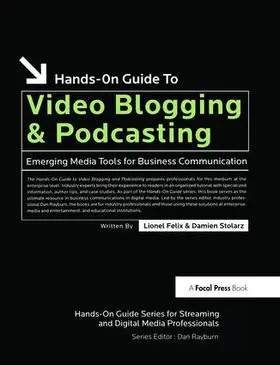 Felix / Stolarz | Hands-On Guide to Video Blogging and Podcasting | Buch | 978-1-138-47544-1 | sack.de