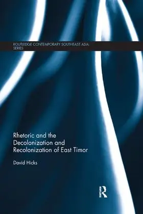 Hicks |  Rhetoric and the Decolonization and Recolonization of East Timor | Buch |  Sack Fachmedien