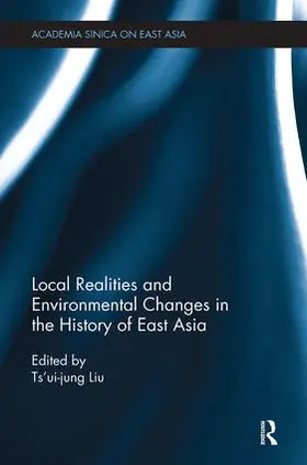 Liu |  Local Realities and Environmental Changes in the History of East Asia | Buch |  Sack Fachmedien