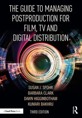 Clark / Spohr / Higginbotham | The Guide to Managing Postproduction for Film, TV, and Digital Distribution | Buch | 978-1-138-48281-4 | sack.de