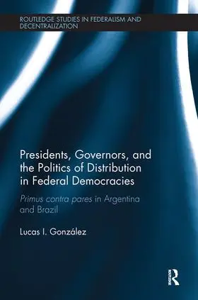 González |  Presidents, Governors, and the Politics of Distribution in Federal Democracies | Buch |  Sack Fachmedien