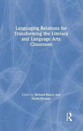 Beach / Bloome |  Languaging Relations for Transforming the Literacy and Language Arts Classroom | Buch |  Sack Fachmedien