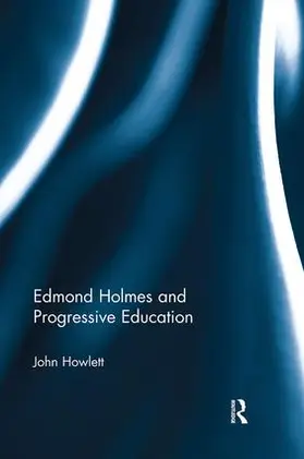 Howlett | Edmond Holmes and Progressive Education | Buch | 978-1-138-49408-4 | sack.de