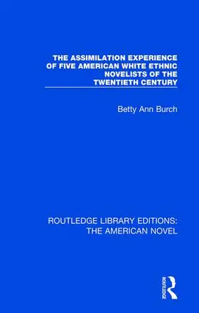 Burch | The Assimilation Experience of Five American White Ethnic Novelists of the Twentieth Century | Buch | 978-1-138-50184-3 | sack.de