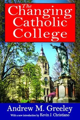 Greeley | The Changing Catholic College | Buch | 978-1-138-53460-5 | www2.sack.de