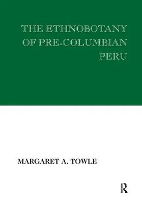 Towle | The Ethnobotany of Pre-Columbian Peru | Buch | 978-1-138-53552-7 | sack.de