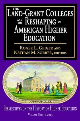 Geiger |  The Land-Grant Colleges and the Reshaping of American Higher Education | Buch |  Sack Fachmedien