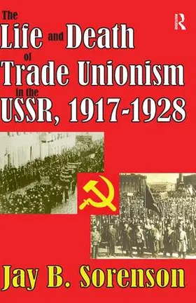 Bischof / Sorenson |  The Life and Death of Trade Unionism in the USSR, 1917-1928 | Buch |  Sack Fachmedien