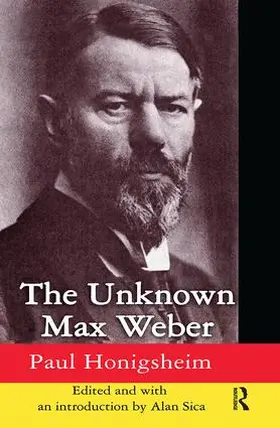 Sica | The Unknown Max Weber | Buch | 978-1-138-53926-6 | sack.de