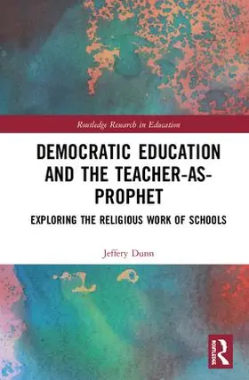 Dunn |  Democratic Education and the Teacher-As-Prophet | Buch |  Sack Fachmedien