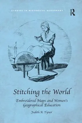 Tyner |  Stitching the World: Embroidered Maps and Women's Geographical Education | Buch |  Sack Fachmedien